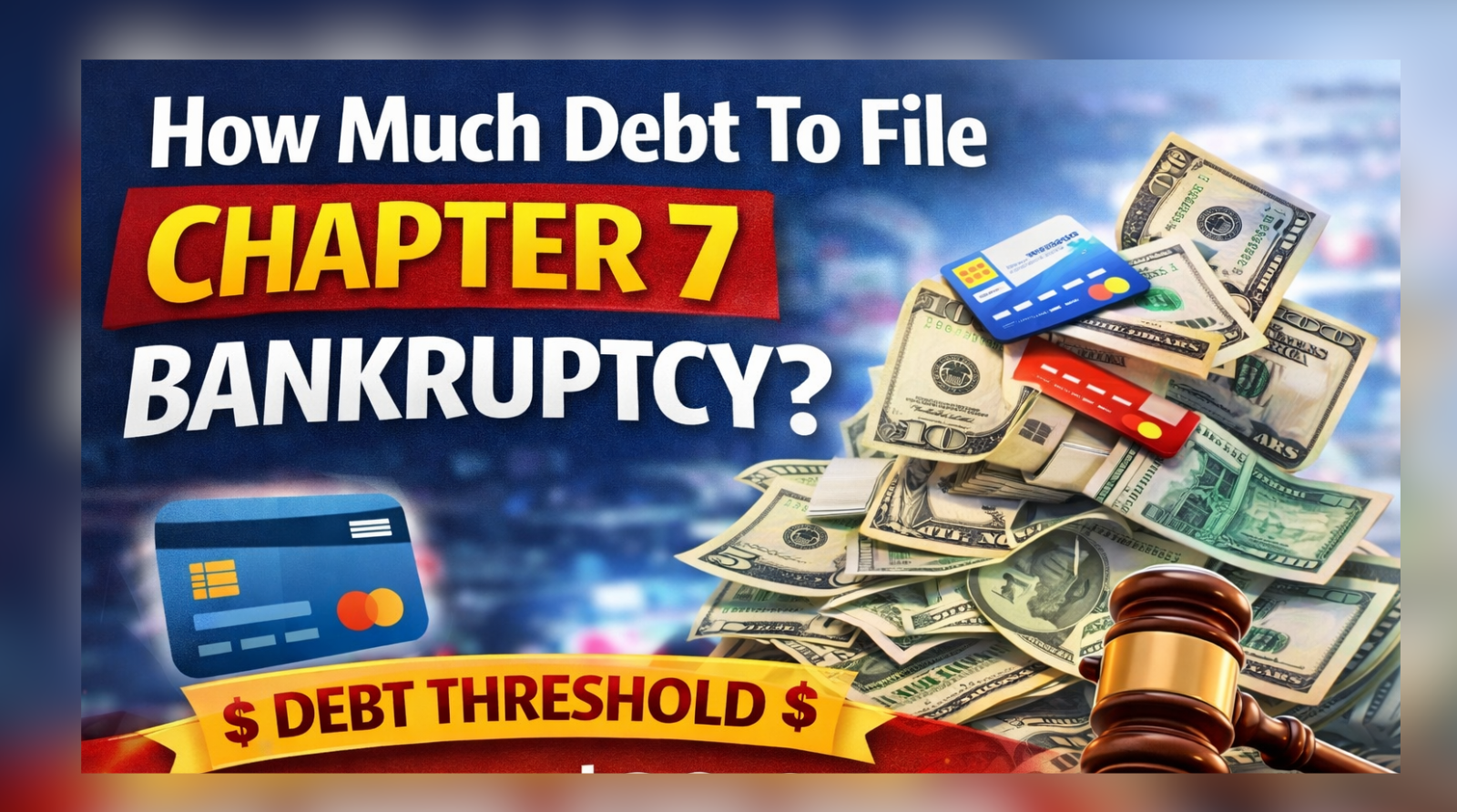 How much debt to file chapter 7 bankruptcy ?